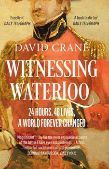 Paperback Witnessing Waterloo: 24 Hours, 48 Lives, A World Forever Changed Book