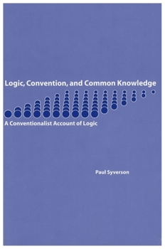 Paperback Logic, Convention, and Common Knowledge: A Conventionalist Account of Logic Volume 142 Book