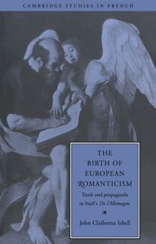 Paperback The Birth of European Romanticism: Truth and Propaganda in Stael's 'de L'Allemagne', 1810 1813 Book