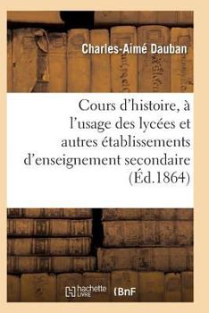 Paperback Nouveau Cours d'Histoire, À l'Usage Des Lycées Et Autres Établissements d'Enseignement Secondaire [French] Book