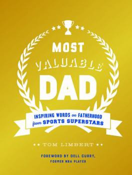 Hardcover Most Valuable Dad: Inspiring Words on Fatherhood from Sports Superstars (Books for Dads, Fatherhood Books, Gifts for New Dads) Book