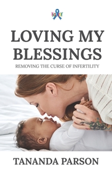 Paperback Loving My Blessings: Removing the Curse of Infertility Book