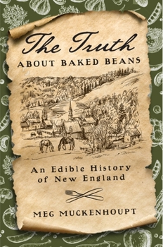 The Truth about Baked Beans: An Edible History of New England - Book #8 of the Washington Mews