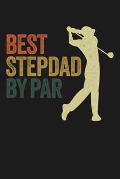 BEST STEPDAD BY PAR: Lined Journal, 120 Pages, 6x9in, Matte Cover