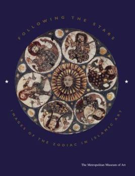 Paperback Following the Stars: Images of the Zodiac in Islamic Art Book