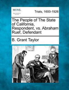 Paperback The People of the State of California, Respondent, vs. Abraham Ruef, Defendant Book