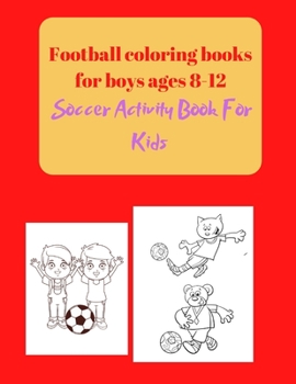 Paperback Football coloring books for boys ages 8-12: Soccer Activity Book For Kids Book