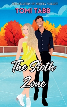 The Sloth Zone: A Sweet Romance (The Skaters of Sequoia Valley) - Book #2 of the Skaters of Sequoia Valley