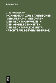 Hardcover Kommentar Zur Bayerischen Verordnung, Gebühren Der Rechtsanwälte in Den Angelegenheiten Der Rechtspflege Betr. (Rechtspflegeverordnung) [German] Book