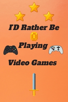 ID Rather Be Playing Video Games: video games Happy Gift / Game Journal TV Video games Xbox Ps4 Book / Notebook / Diary / Unique Greeting & Birthday Card Alternative