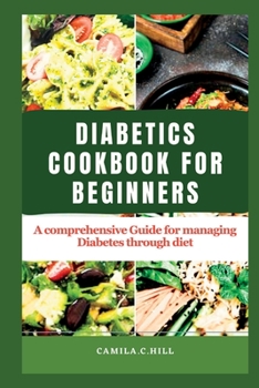Paperback Cookbook for beginners with Diabetes: A Comprehensive Guide for managing Diabetes through diet Book