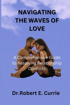 Paperback Navigating the Waves of Loves: A Comprehensive Guide to Resolving Relationship Conflicts Book