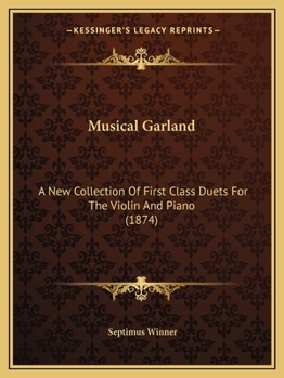 Paperback Musical Garland: A New Collection Of First Class Duets For The Violin And Piano (1874) Book