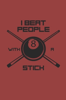 I BEAT PEOPLE WITH A STICK: Billard Notizbuch Pool Planer  Billiard Notebook Snooker Journal kariert squared karo