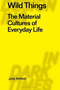 Paperback Wild Things: The Material Culture of Everyday Life Book