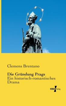 Paperback Die Gründung Prags: Ein historisch-romantisches Drama [German] Book