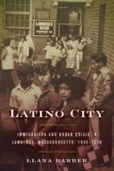 Paperback Latino City: Immigration and Urban Crisis in Lawrence, Massachusetts, 1945-2000 Book