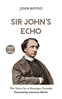 Paperback Sir John's Echo: The Voice for a Stronger Canada Book