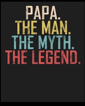 Paperback Papa The Man The Myth The Legend: Lined Notebook, Composition Book, Diary, Journal, Doodling, Sketching, Notes, Gift for Birthday, Halloween, Christma Book