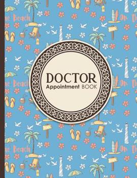 Paperback Doctor Appointment Book: 7 Columns Appointment Notebook, Best Appointment Scheduler, My Appointment Book, Cute Beach Cover Book