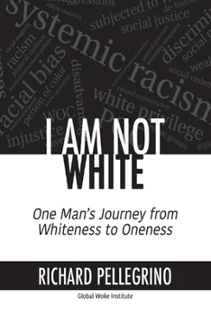 Paperback I Am Not White: One Man's Journey from Whiteness to Oneness Book