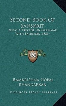 Paperback Second Book Of Sanskrit: Being A Treatise On Grammar, With Exercises (1881) Book