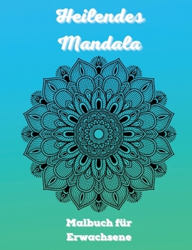 Heilendes Mandala Malbuch für Erwachsene: 100 Mandalas Färbung Buch für Erwachsene Entspannung - Most Amazing Mandalas Design für Stressabbau und Meditation Taschenbuch