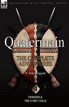 Paperback Quatermain: the Complete Adventures: 4-Finished & The Ivory Child Book