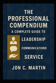 Paperback The Professional Compendium; A Complete Guide to Leadership, Communication and Service Book