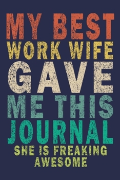 Paperback My Best Work Wife Gave Me This Journal She is Freaking Awesome: Funny Saying Gift Journal Book
