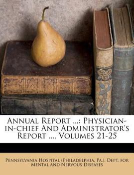 Paperback Annual Report ...: Physician-In-Chief and Administrator's Report ..., Volumes 21-25 Book