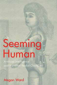 Hardcover Seeming Human: Artificial Intelligence and Victorian Realist Character Book