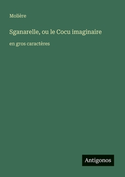 Paperback Sganarelle, ou le Cocu imaginaire: en gros caractères [French] Book
