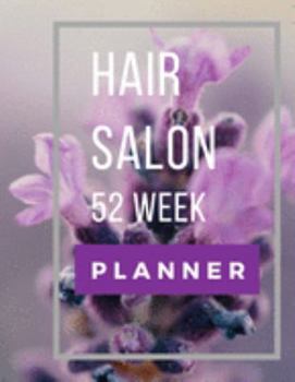 Hair Salon 52 Week Planner: Purple Un-Dated Organizer Schedule Notebook Planner for Nail Technicians, Salons, Spas, Hair Stylist, Braiders, ... Artist, Beauty & Massage Therapist Hourly