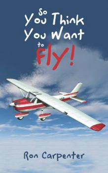Paperback So You Think You Want to Fly! Book
