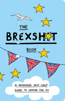 Paperback The Brexshit Book: A Remainer's Self-Help Guide to Leaving the Eu Book