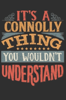 It's A Connolly Thing You Wouldn't Understand: Want To Create An Emotional Moment For A Connolly Family Member ? Show The Connolly's You Care With ... Surname Planner Calendar Notebook Journal
