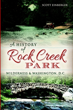 A History of Rock Creek Park: Wilderness & Washington, D.C. (Landmarks)