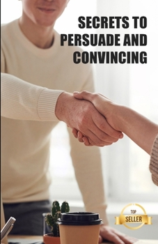 Paperback Secrets to persuade and convince: Hacks, techniques and keys to manipulate with elegance Book