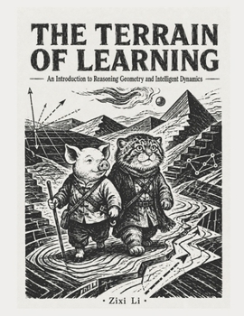The Terrain of Learning: An Introduction to Reasoning Geometry and Intelligent Dynamics