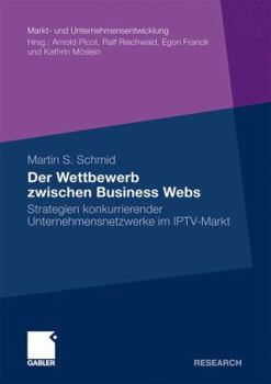 Paperback Der Wettbewerb Zwischen Business Webs: Strategien Konkurrierender Unternehmensnetzwerke Im Iptv-Markt [German] Book