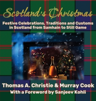 Hardcover Scotland's Christmas: Festive Celebrations, Traditions and Customs in Scotland from Samhain to Still Game Book