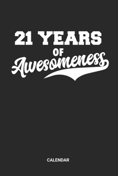 21 Years Of Awesomeness Calendar: 21 Years Old Themed Weekly and Monthly Calendar Planner (6x9 inches) ideal as a 21s Birthday Party Calendar Journal. ... who loves to have a funny accessoires gift.