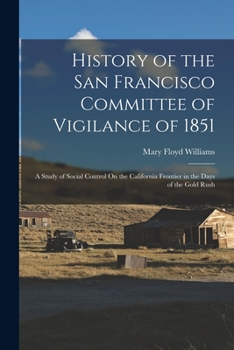 Paperback History of the San Francisco Committee of Vigilance of 1851: A Study of Social Control On the California Frontier in the Days of the Gold Rush Book