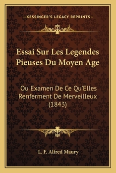 Paperback Essai Sur Les Legendes Pieuses Du Moyen Age: Ou Examen De Ce Qu'Elles Renferment De Merveilleux (1843) [French] Book