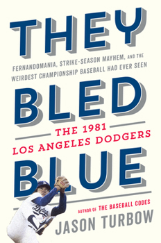 Hardcover They Bled Blue: Fernandomania, Strike-Season Mayhem, and the Weirdest Championship Baseball Had Ever Seen: The 1981 Los Angeles Dodger Book