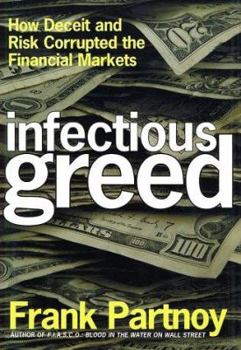 Hardcover Infectious Greed: How Deceit and Risk Corrupted the Financial Markets Book