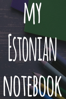 My Estonian Notebook: The perfect gift for anyone learning a new language - 6x9 119 page lined journal!