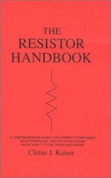 Paperback The Resistor Handbook: A Comprehensive Guide for Correct Component Selection in all Circuit Applications. Know What to use when and Where. Book