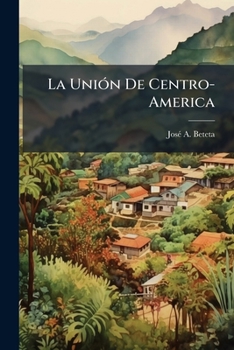 Paperback La Unión De Centro-America [Spanish] Book